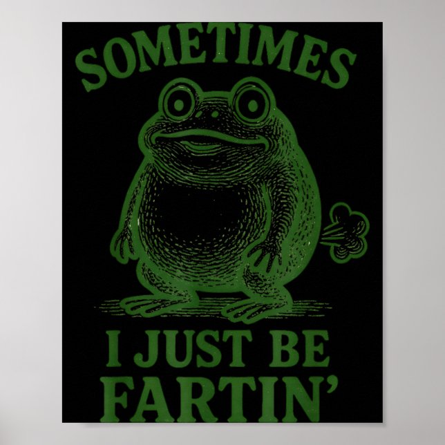 Sometimes I Just Be Farting Funny Frog  Poster (Front)