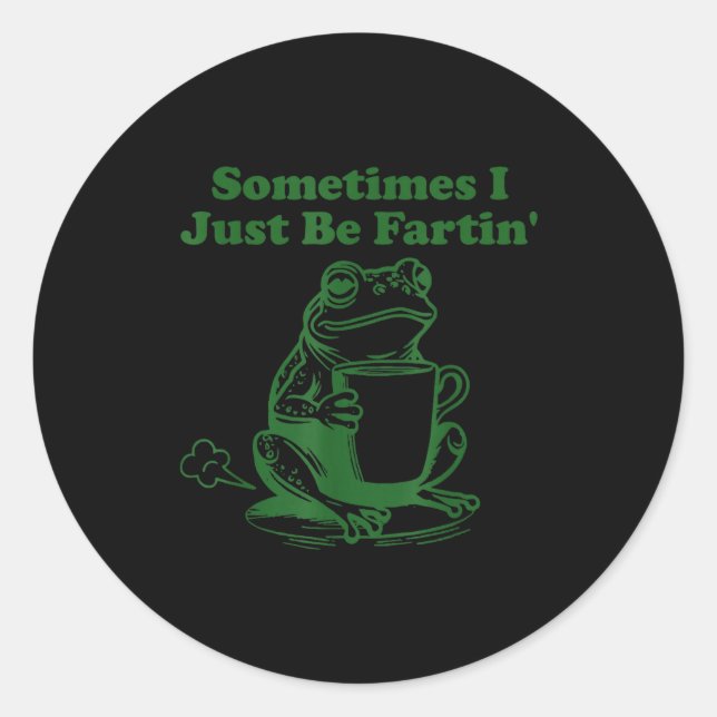 Sometimes I Just Be Farting Funny Meme Frog Drinki Classic Round Sticker (Front)