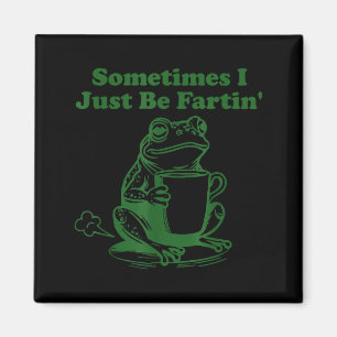 Sometimes I Just Be Farting Funny Meme Frog Drinki Magnet