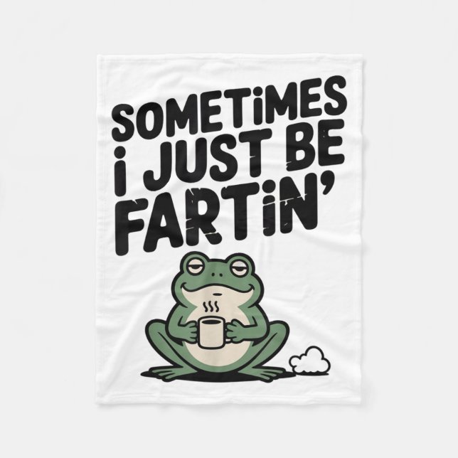 Sometimes I Just Be Farting Funny Meme Silly Frog  Fleece Blanket (Front)