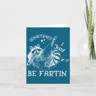 Sometimes I Just Be Farting Funny Raccoon Humor Gr Card
