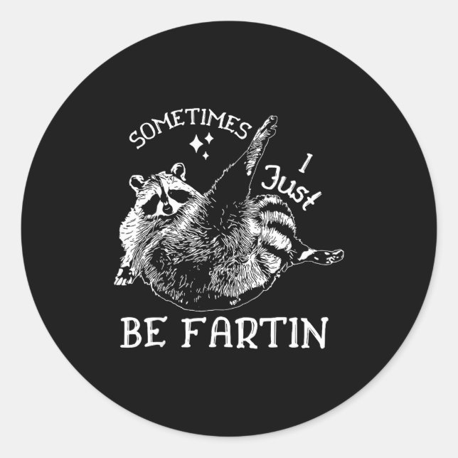 Sometimes I Just Be Farting Funny Raccoon Humor Gr Classic Round Sticker (Front)