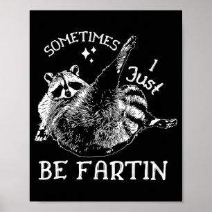 Sometimes I Just Be Farting Funny Raccoon Humor Gr Poster