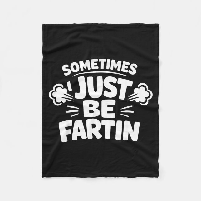 Sometimes I Just Be Farting Funny Toilet Humor Quo Fleece Blanket (Front)