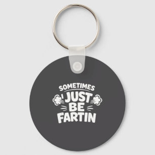 Sometimes I Just Be Farting Funny Toilet Humor Quo Key Ring