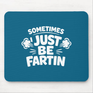 Sometimes I Just Be Farting Funny Toilet Humor Quo Mouse Mat