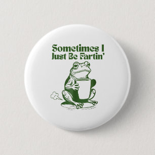 Sometimes I Just Be Farting Funny Vintage Frog  6 Cm Round Badge