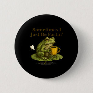 Sometimes I Just Be Farting Funny Vintage Frog Gra 6 Cm Round Badge