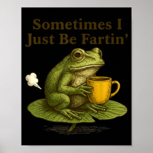Sometimes I Just Be Farting Funny Vintage Frog Gra Poster