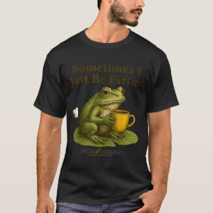 Sometimes I Just Be Farting Funny Vintage Frog Gra T-Shirt
