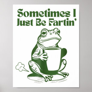 Sometimes I Just Be Farting Funny Vintage Frog  Poster