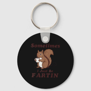 Sometimes I Just Be Farting Shirt, Funny Squirrel Key Ring