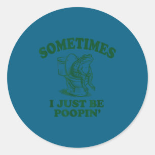Sometimes I Just Be On' Funny Frog  Classic Round Sticker