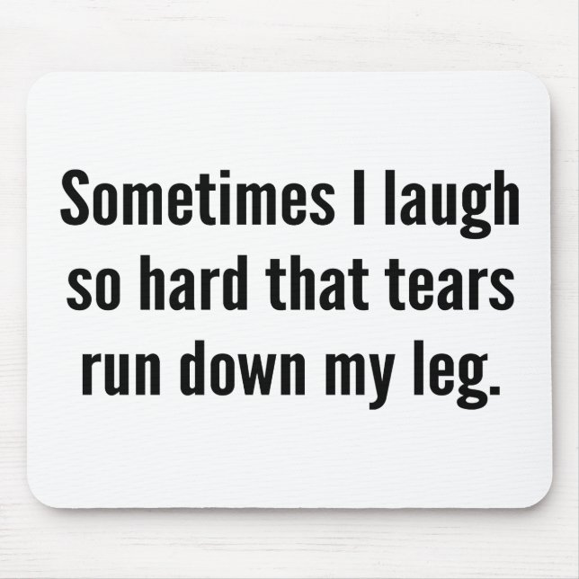 Sometimes I Laugh So Hard That Tears Run Down My L Mouse Mat (Front)