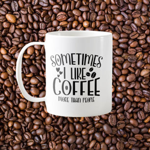 Sometimes I like coffee more than people monogram Coffee Mug