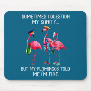 Sometimes I Question My Sanity But My Flamingos I' Mouse Mat