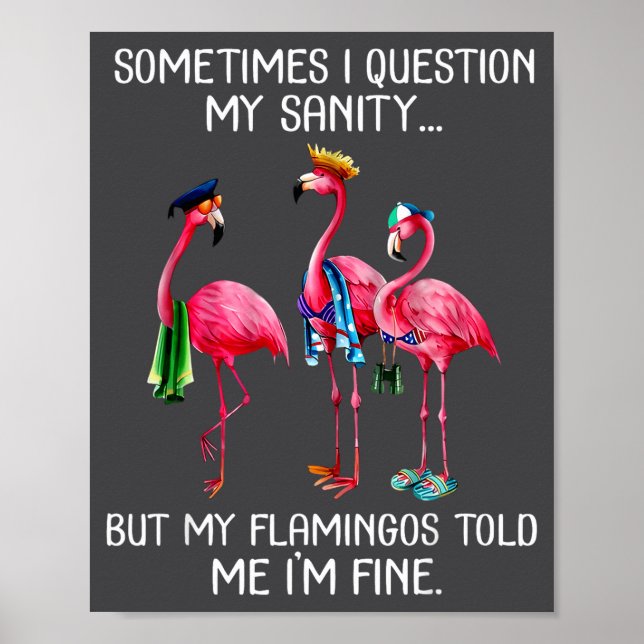 Sometimes I Question My Sanity But My Flamingos I' Poster (Front)