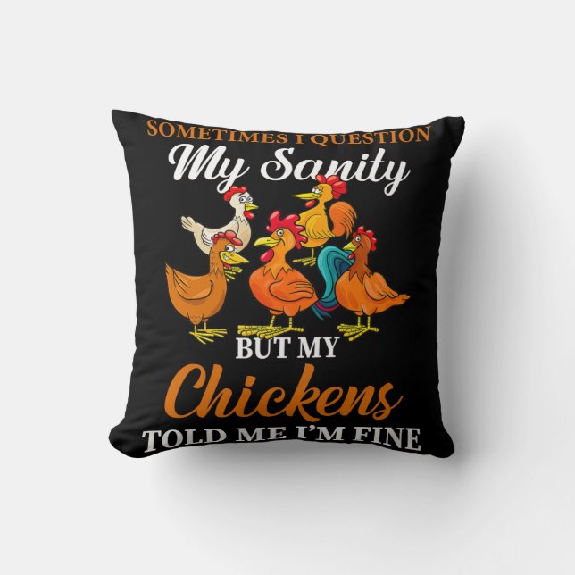 Sometimes I Question My Sanity My Chickens Told Me Cushion (Front)