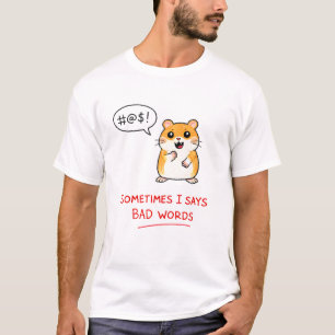 Sometimes I Says Bad Words T-Shirt