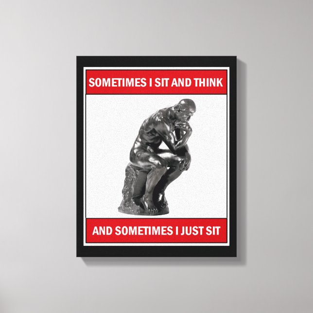 Sometimes I sit and think and sometimes I just sit Canvas Print (Front)