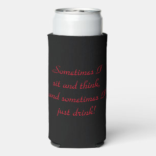 Sometimes I sit and think... Seltzer Can Cooler
