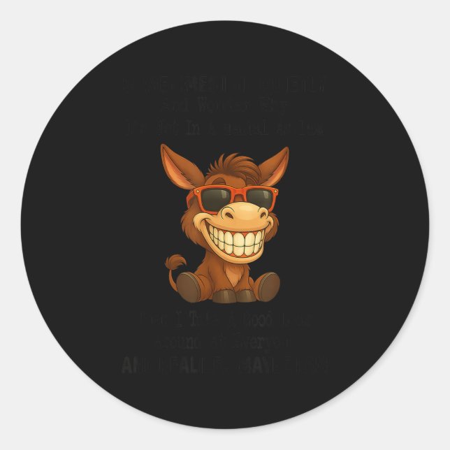 Sometimes I Sit Quietly And Wonder Why I'm Not In  Classic Round Sticker (Front)