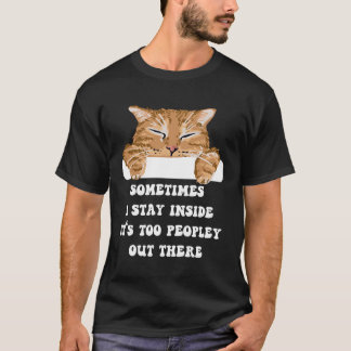 Sometimes I Stay Inside It'S Too Peopley Out There T-Shirt