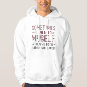 Sometimes I Talk To Myself Hoodie