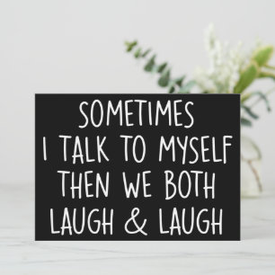 Sometimes I Talk To Myself Laugh & Laugh Sarcastic Invitation
