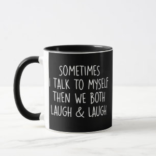 Sometimes I Talk To Myself Laugh & Laugh Sarcastic Mug
