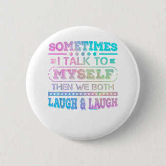Sometimes I Talk To Myself Then We Both 6 Cm Round Badge