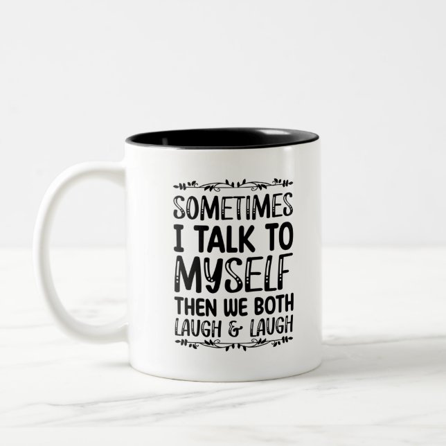 Sometimes I Talk To Myself Then We Both Laugh And Two-Tone Coffee Mug (Left)