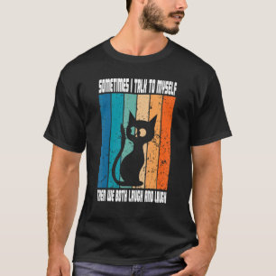 Sometimes I Talk To Myself Then We Both Laugh Blac T-Shirt