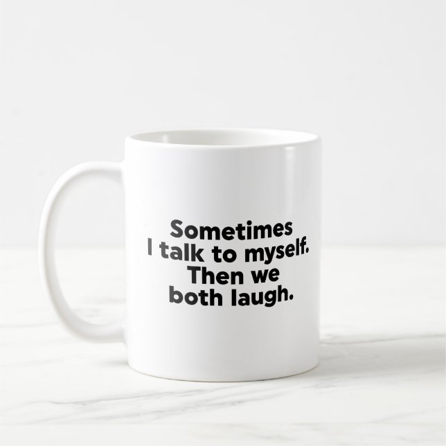 Sometimes I talk to myself. Then we both laugh. Coffee Mug (Left)