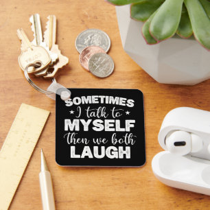 Sometimes I Talk To Myself Then We Both Laugh Cool Key Ring