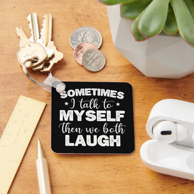 Sometimes I Talk To Myself Then We Both Laugh Cool Key Ring (Desk)