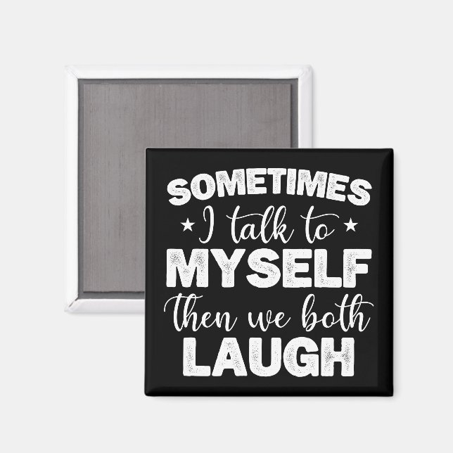 Sometimes I Talk To Myself Then We Both Laugh Cool Magnet (Front/Back)