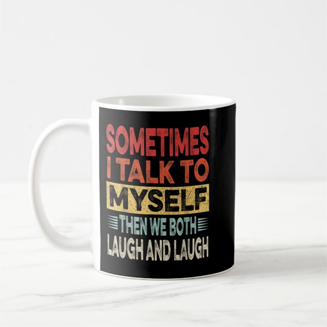 Sometimes I Talk To Myself Then We Both Laugh, Fun Coffee Mug (Left)
