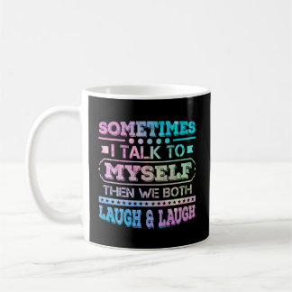 Sometimes I Talk To Myself Then We Both Laugh Humo Coffee Mug