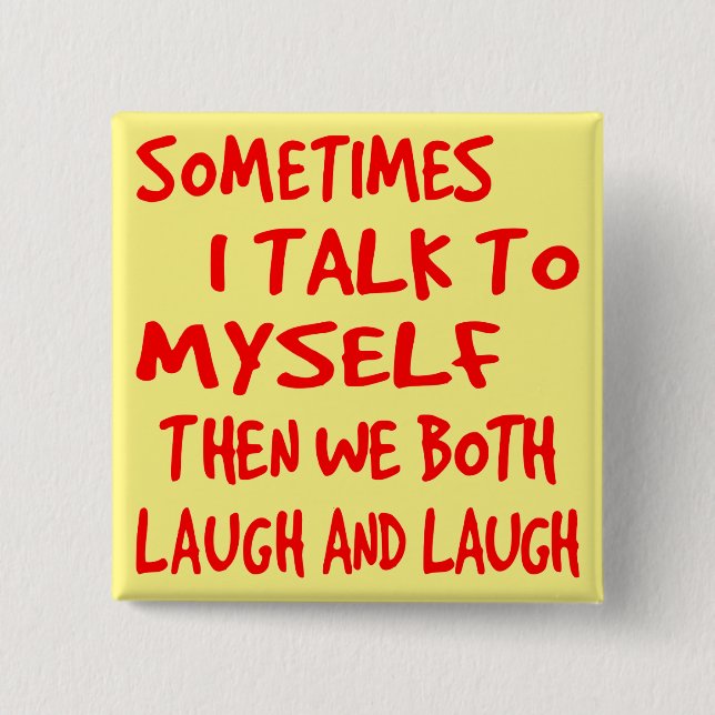 Sometimes I Talk To Myself Then We Both Laugh & La 15 Cm Square Badge (Front)