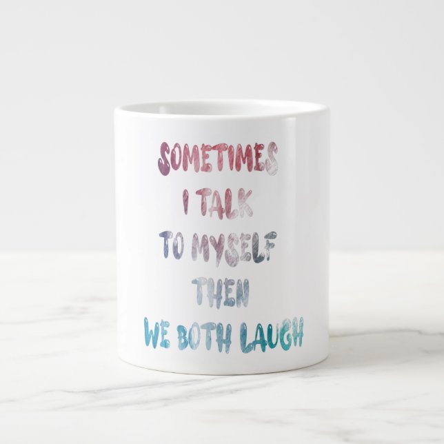 Sometimes I Talk To Myself Then We Both Laugh Large Coffee Mug (Front)