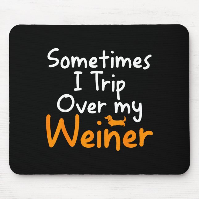 Sometimes I Trip Over My Weiner Dog Funny  Mouse Mat (Front)