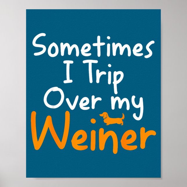 Sometimes I Trip Over My Weiner Dog Funny  Poster (Front)