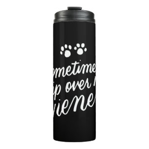 Sometimes I Trip Over My Wiener Dog Funny Dachshun Thermal Tumbler