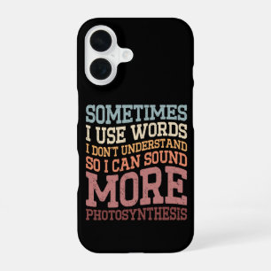 Sometimes I Use Words I Don't Understand Funny iPhone 16 Case