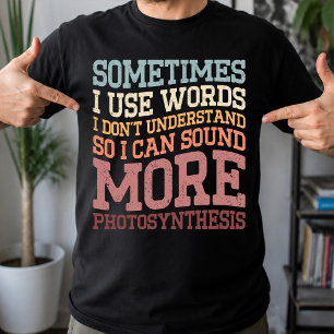 Sometimes I Use Words I Don't Understand Funny T-Shirt