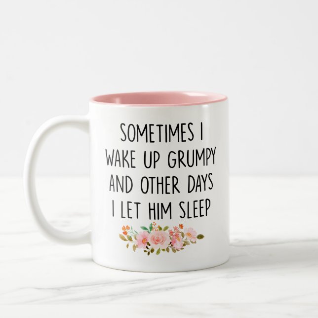 Sometimes I wake up grumpy and Other days I let... Two-Tone Coffee Mug (Left)