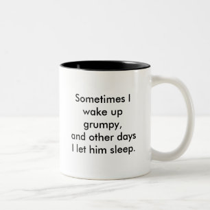 Sometimes I wake up grumpy,and other days I let... Two-Tone Coffee Mug