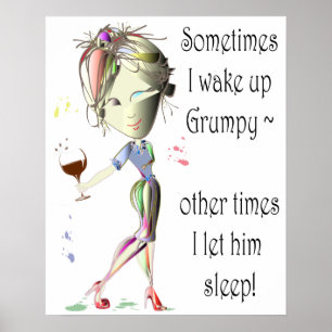 Sometimes I wake up grumpy, funny Poster