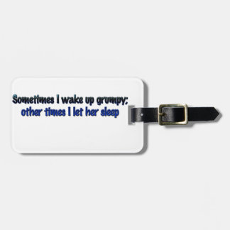 Sometimes I wake up grumpy; Luggage Tag